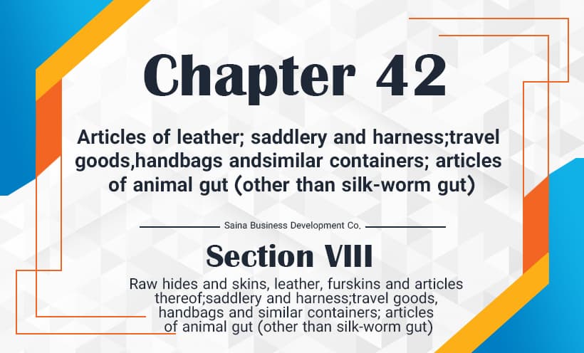 Articles of leather; saddlery and harness; travel goods, handbags and similar containers; articles of animal gut (other than silk-worm gut)
